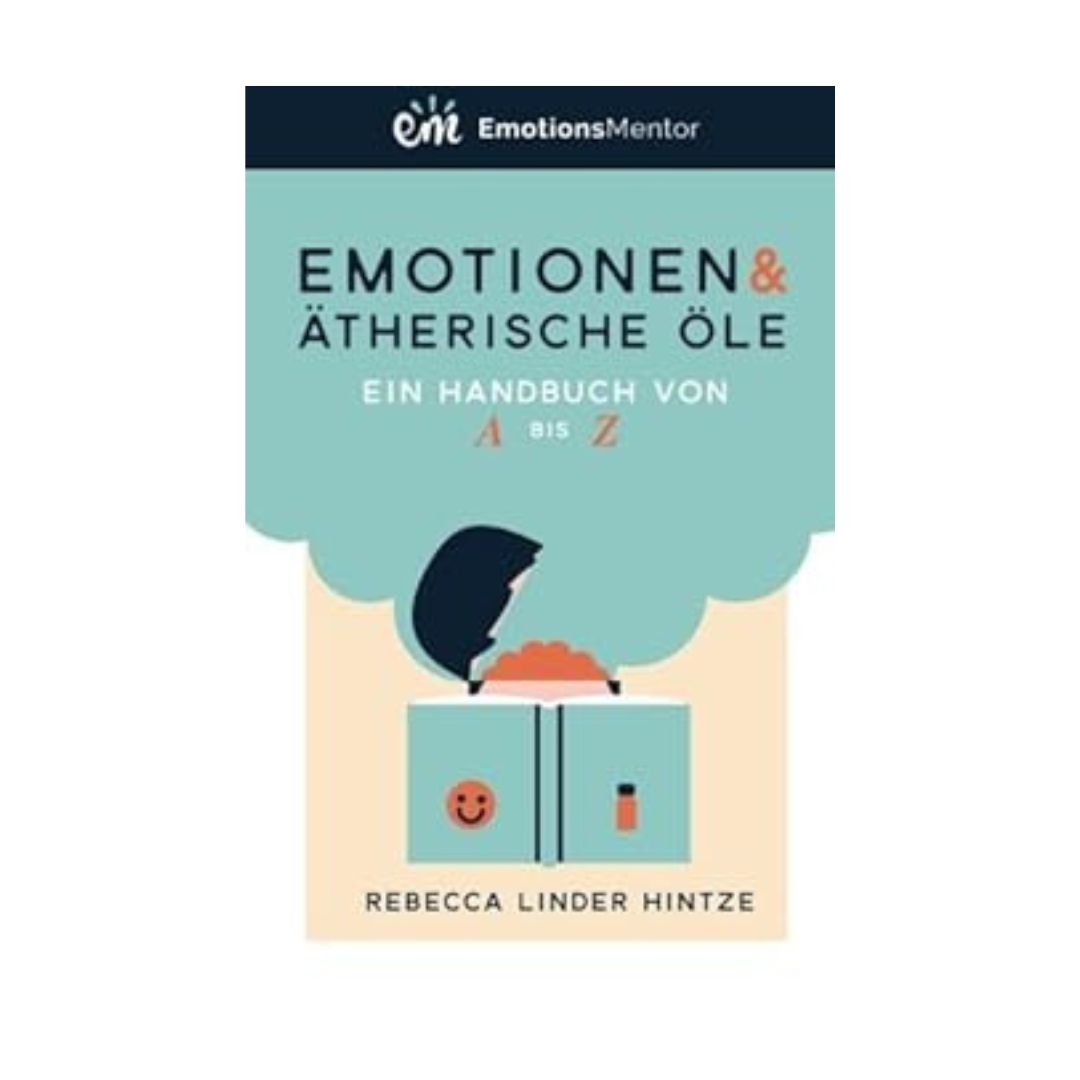 Emotionen & ätherische Öle: Ein Handbuch von A bis Z von Rebecca Linder Hintze - Deutsch